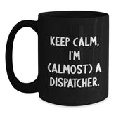Dispatcher Gifts from Friends, Keep Calm, I'm (almost) A Dispatcher. Black Coffee Mug for Graduation - Main